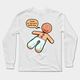 Thanks for the pants, Muffin Man - Gingerbread Cookie Long Sleeve T-Shirt